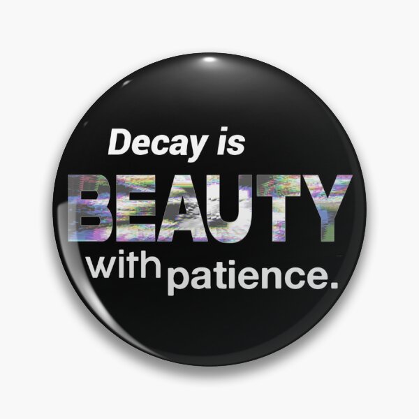 Item preview, Decay Is Beauty With Patience designed and sold by weirdove.