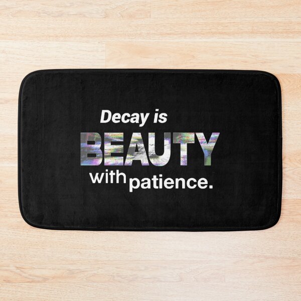 Item preview, Decay Is Beauty With Patience designed and sold by weirdove.