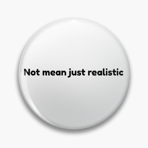 Item preview, Not mean, just realistic. Not malicious, just realistic. designed and sold by Ena-Jdav.
