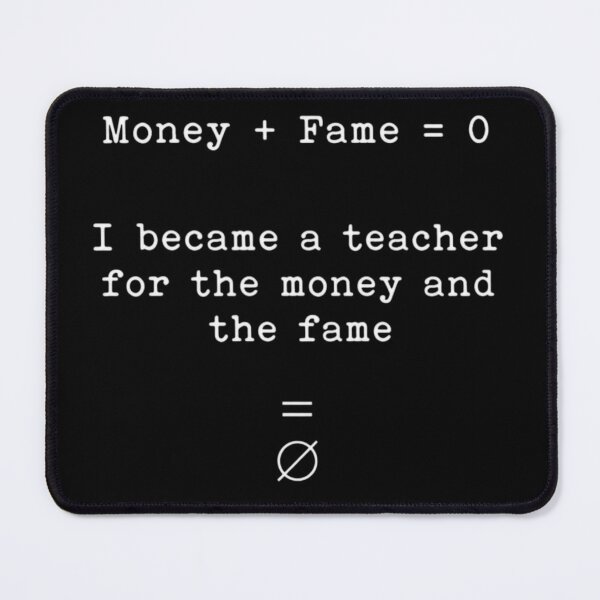 Item preview, I Became A Math Teacher For The Money And The Fame Funny Sarcastic Equation designed and sold by thoughtswear.