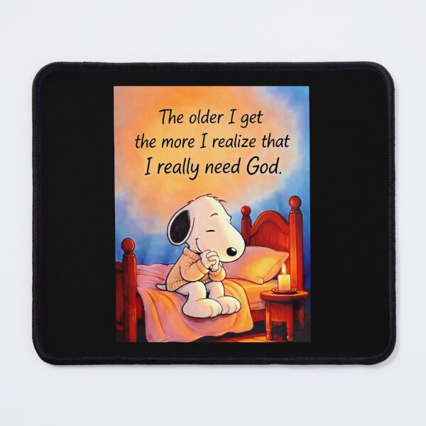 Item preview, Snoopy The Older I Get The More I Realize That I Really Need God designed and sold by yuckticke.