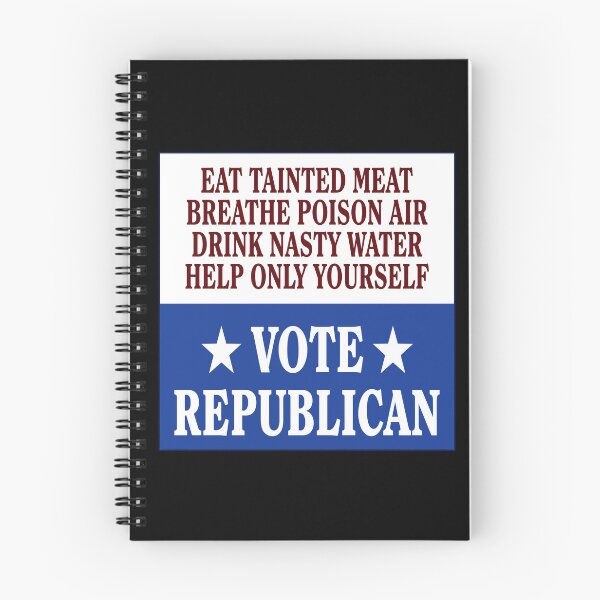 Item preview, Eat Tainted Meat Breathe Poison Air Drink Nasty Water Help Only Yourself Vote Republican designed and sold by yuckticke.