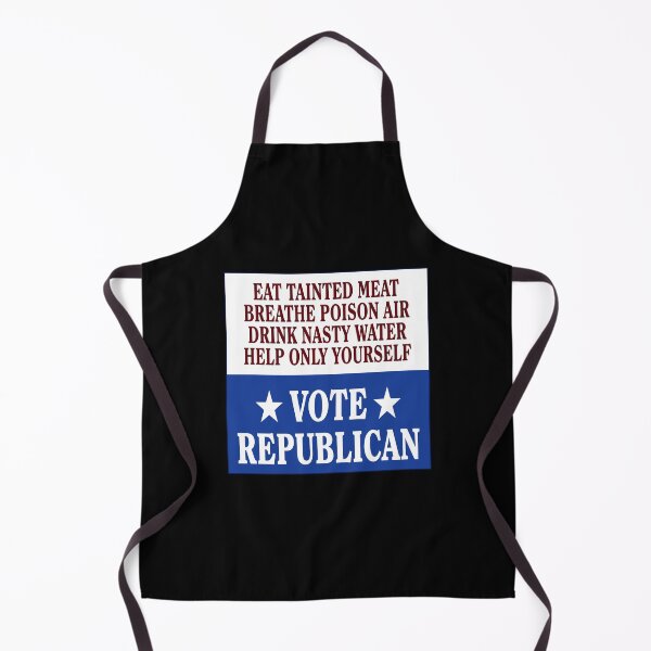 Item preview, Eat Tainted Meat Breathe Poison Air Drink Nasty Water Help Only Yourself Vote Republican designed and sold by yuckticke.