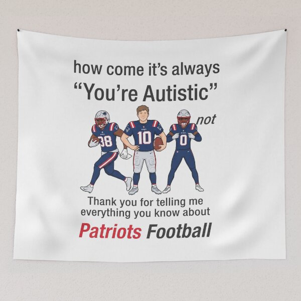 Item preview, How Come It's Always You're Autistic Not Thank You For Telling Me Everything You Know About Patriots Football designed and sold by yuckticke.