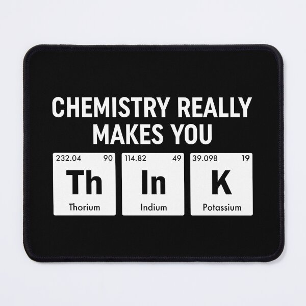 Item preview, Chemistry Really Makes You Think Periodic Table Humor designed and sold by teeperfect.
