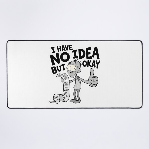 Item preview, I Have No Idea But Okay Work Humor designed and sold by CreativeArtisanPrints Shop.