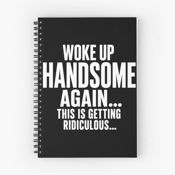 Item preview, Woke Up Handsome Again This Is Getting Ridiculous  designed and sold by VGAfanatic.