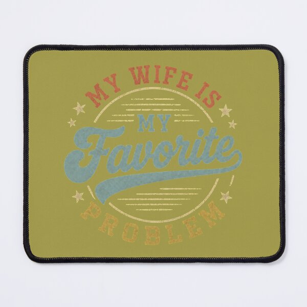 Item preview, My Wife Is My Favorite Problem Funny Husband Couple Humor designed and sold by GreggRoss.