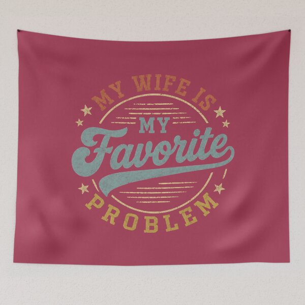 Item preview, My Wife Is My Favorite Problem Funny Husband Couple Humor  designed and sold by GreggRoss.