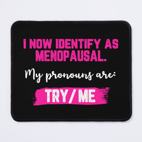Item preview, I Now Identify As Menopausal. My Pronouns Are: Try/Me (White Text) | designed and sold by Lotta Luxxa Lifestyle.