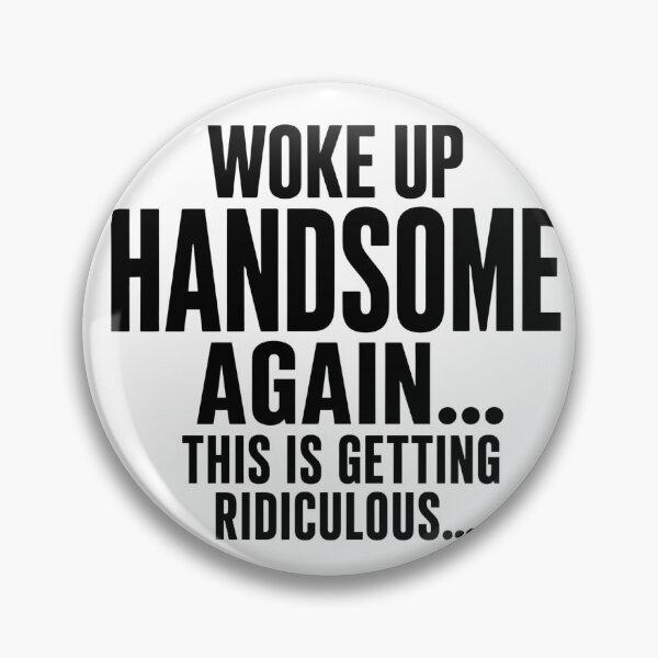 Item preview, Woke Up Handsome Again This Is Getting Ridiculous Funny Mens Self Confidence Humor designed and sold by VGAfanatic.