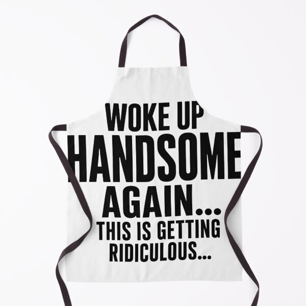 Item preview, Woke Up Handsome Again This Is Getting Ridiculous Funny Mens Self Confidence Humor designed and sold by VGAfanatic.