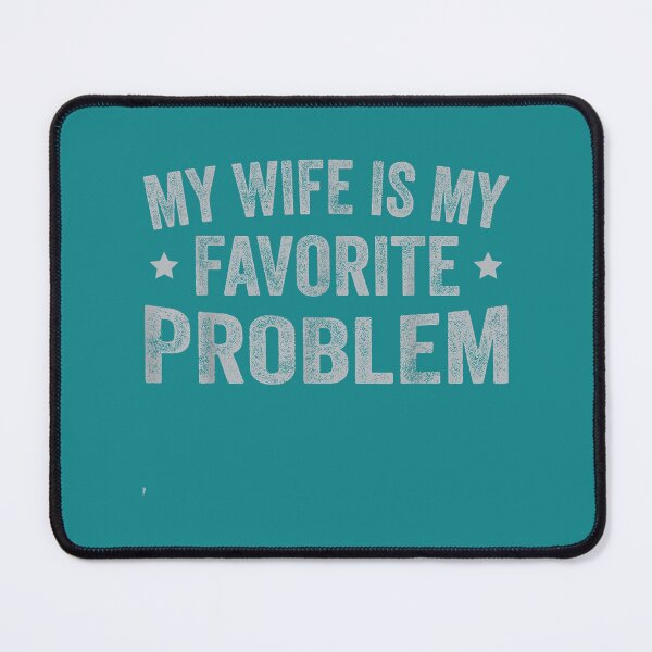 Item preview, Funny Husband Humor My Wife is My Favorite Problem designed and sold by mjohnson9.