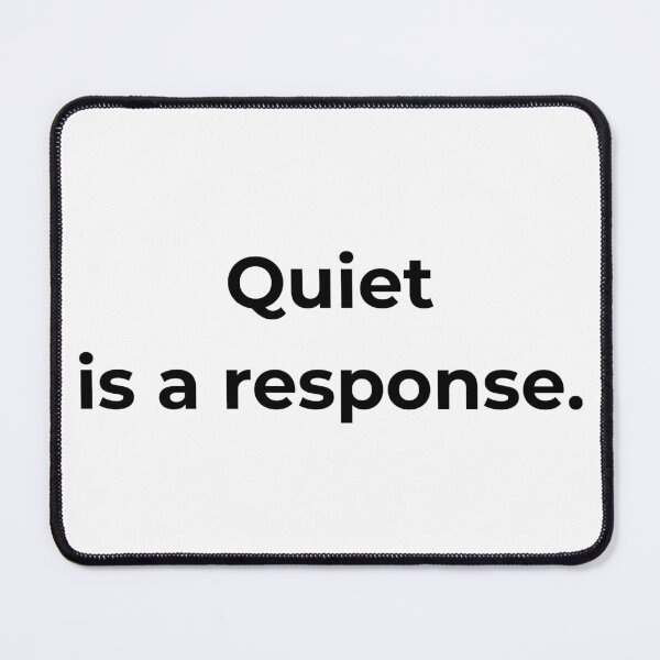 Item preview, Quiet is a response. designed and sold by MPSTUDIOPL.