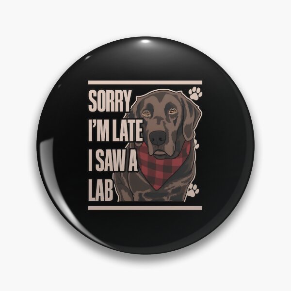 Item preview, Labrador Dog Sorry I'm Late I Saw A Lab Pet designed and sold by OlyvieArt.