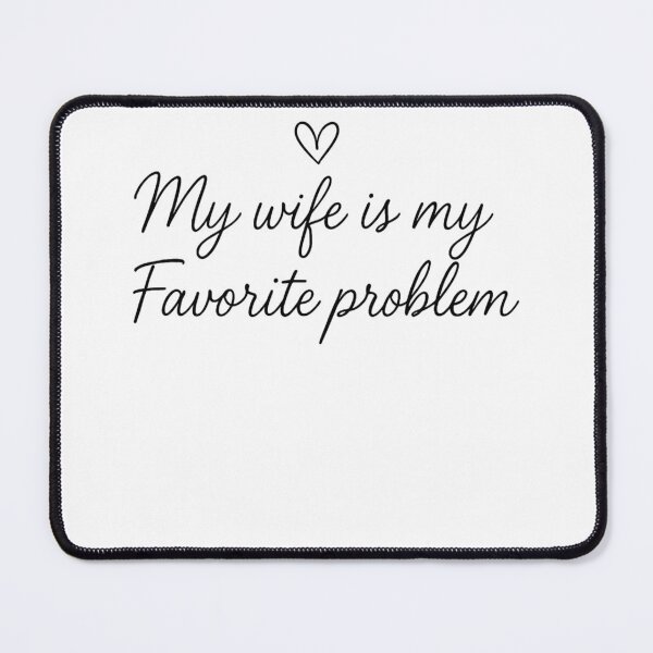 Item preview, My Wife Is My Favorite Problem designed and sold by MakmurMpxgo.