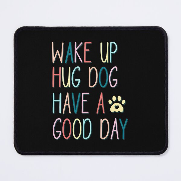 Item preview, Wake Up Hug Dog Have A Good Day Cute Paw Print designed and sold by OlyvieArt.