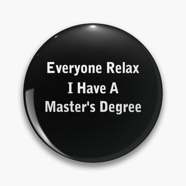 Item preview, Everyone Relax I Have A Master's Degree designed and sold by Randomera.