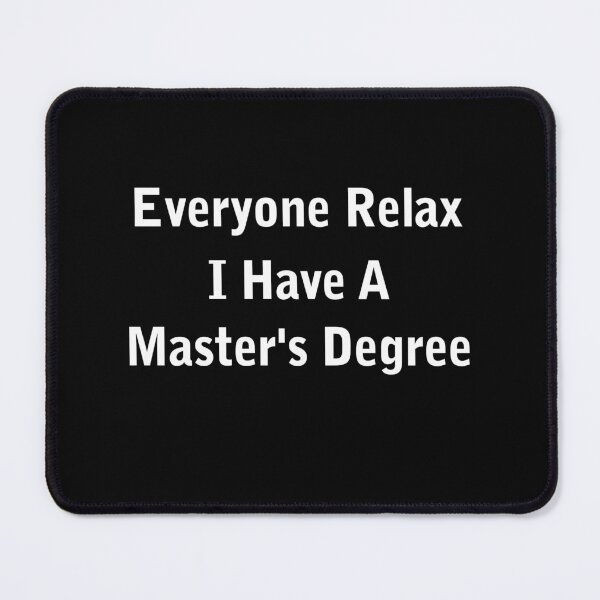 Item preview, Everyone Relax I Have A Master's Degree designed and sold by Randomera.