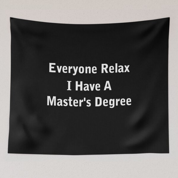 Item preview, Everyone Relax I Have A Master's Degree designed and sold by Randomera.