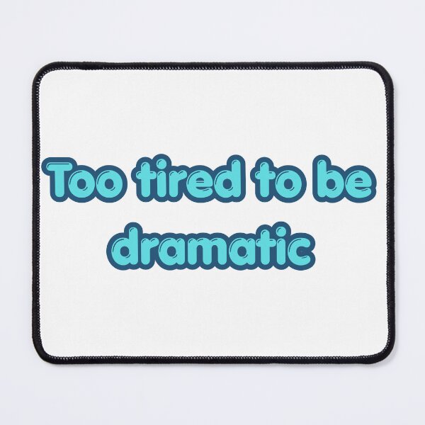 Item preview, Too Tired to Be Dramatic - Funny Relatable Quote designed and sold by NotYourClub.