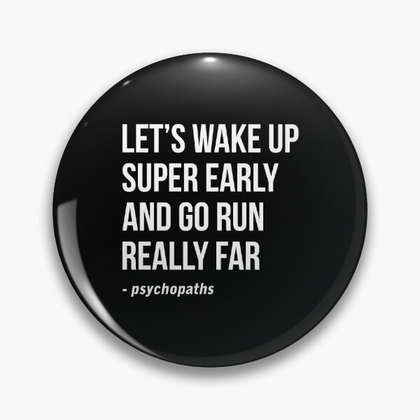 Item preview, Let's wake up super early and go run really far - Psychopaths designed and sold by Randomera.