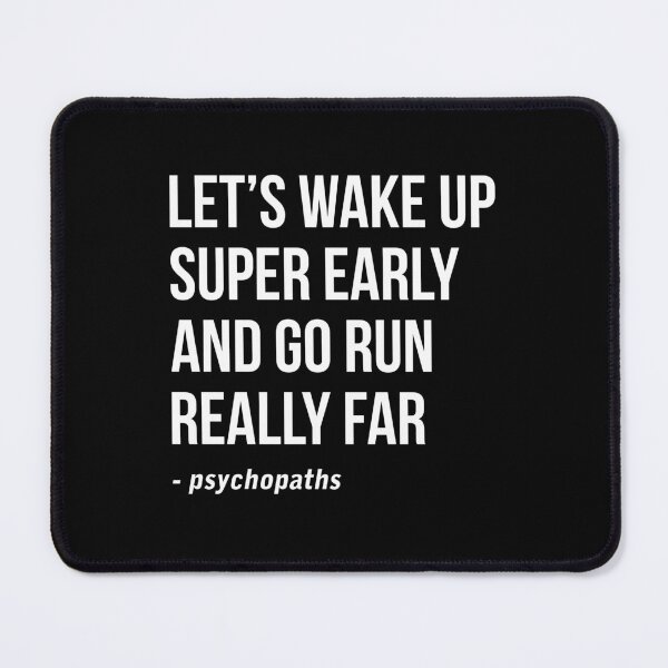 Item preview, Let's wake up super early and go run really far - Psychopaths designed and sold by Randomera.