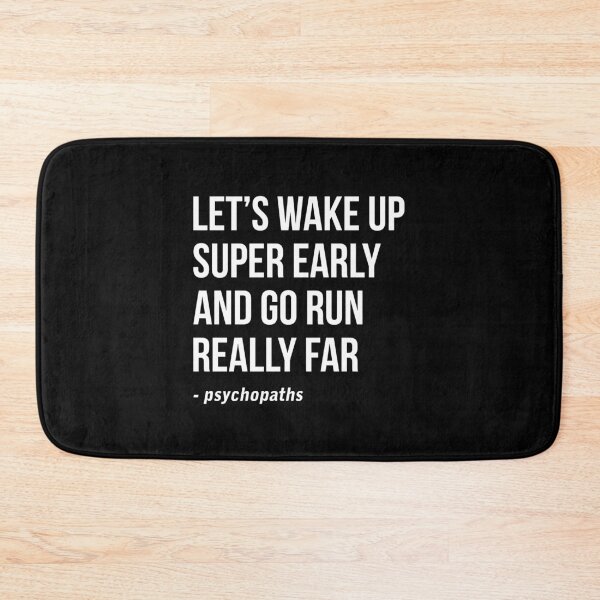 Item preview, Let's wake up super early and go run really far - Psychopaths designed and sold by Randomera.