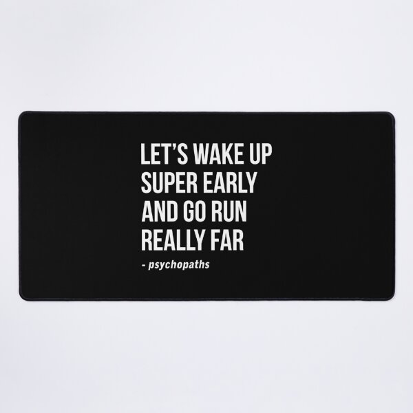 Item preview, Let's wake up super early and go run really far - Psychopaths designed and sold by Randomera.