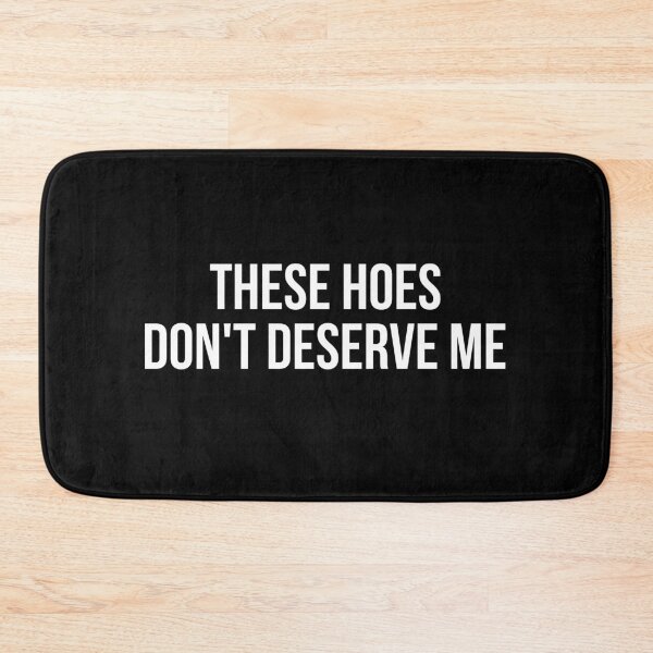 Item preview, These Hoes Don't Deserve Me Sassy Quote designed and sold by Randomera.
