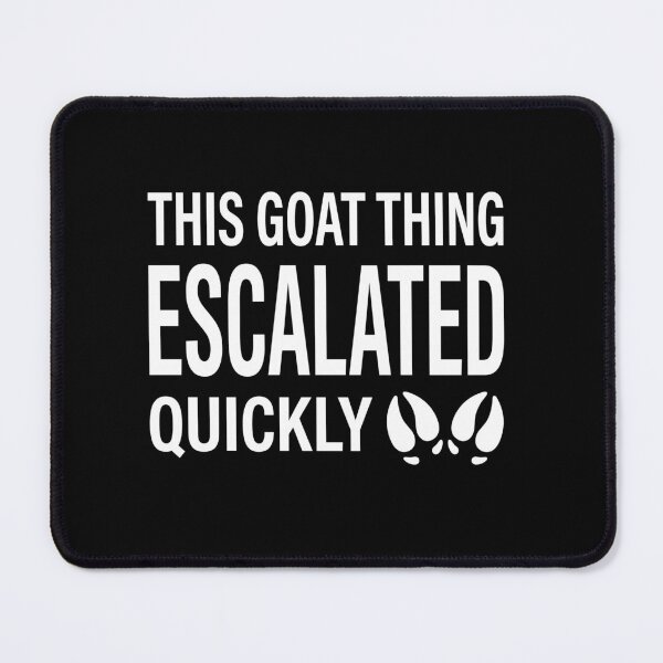 Item preview, This Goat Thing Escalated Quickly Goat Owner Pet Farm Life Lover designed and sold by Doodleoub.