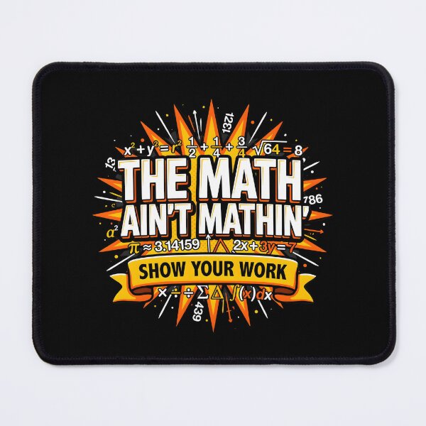 Item preview, The Math Ain't Mathin Show Your Work Mathematics Humor designed and sold by Redgiant87x.