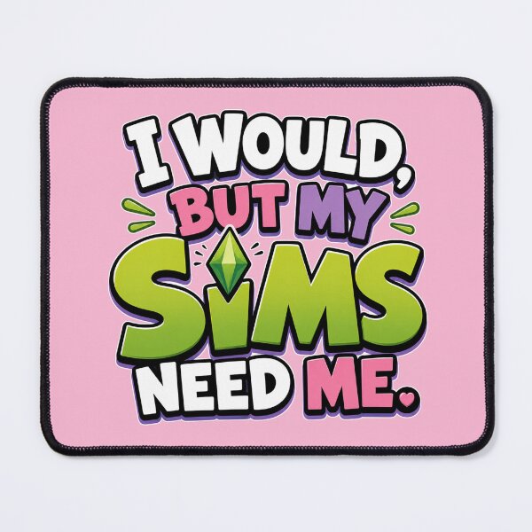 Item preview, I Would, But My Sims Need Me – Funny Gamer Gaming Saying - For the Sims 4 Gamer designed and sold by TheStephanieRome.