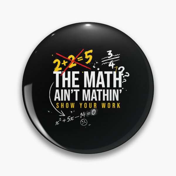 Item preview, The Math Ain't Mathin Show Your Work Math Classroom Humor designed and sold by Redgiant87x.