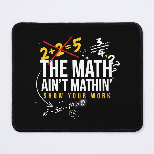 Item preview, The Math Ain't Mathin Show Your Work Math Classroom Humor designed and sold by Redgiant87x.