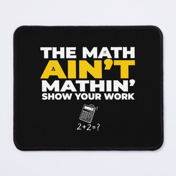 Item preview, The Math Ain't Mathin Show Your Work Funny Math Humor designed and sold by Redgiant87x.