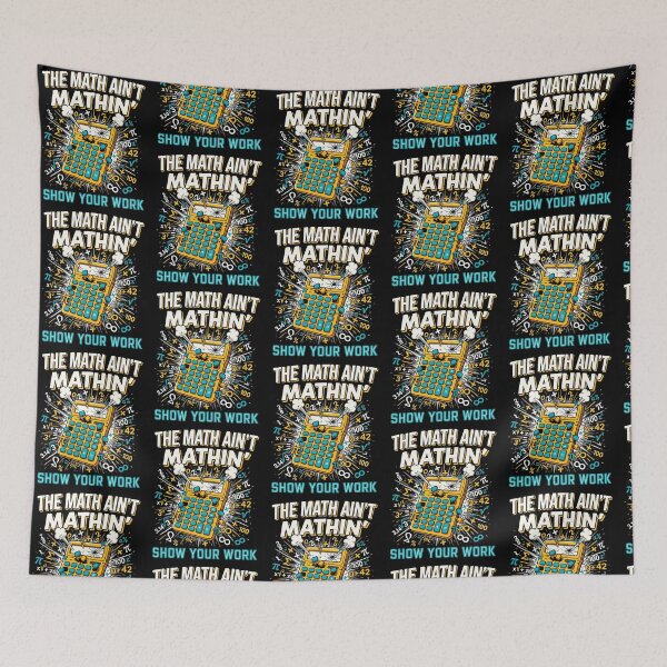 Item preview, The Math Ain't Mathin Show Your Work Math Teacher Joke designed and sold by Redgiant87x.