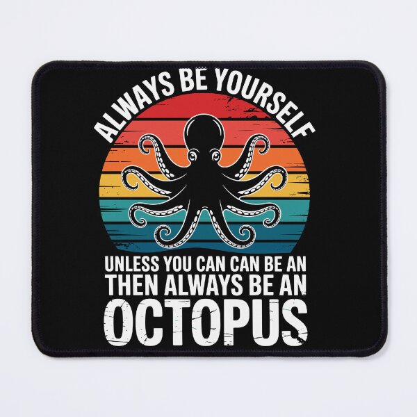Item preview, Always Be Yourself Unless You Can Can Be An Then Always Be An Octopus Marine Animal Humor Enthusiast designed and sold by Doodleoub.