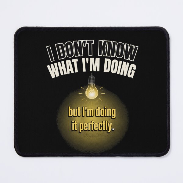 Item preview, I dont Konw what im doing, but im doing it perfectly designed and sold by Konvero.
