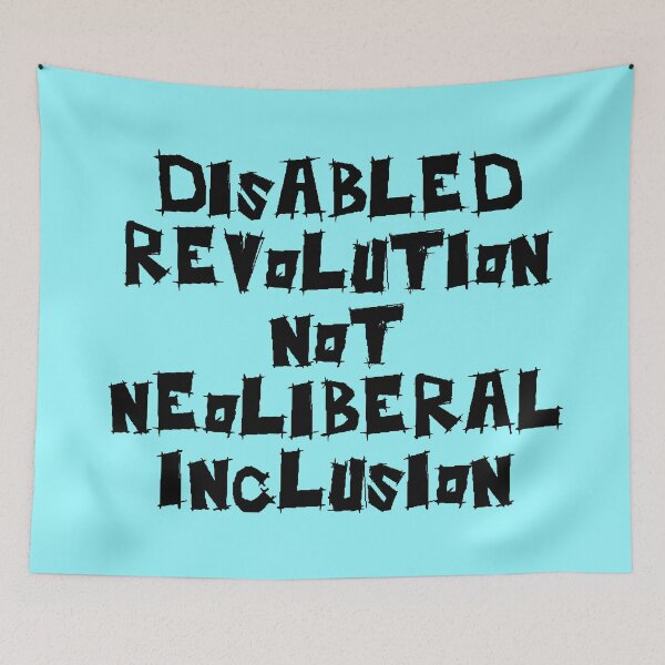 Item preview, Disabled Revolution Not Neoliberal Inclusion designed and sold by SpoonsAndRoses.