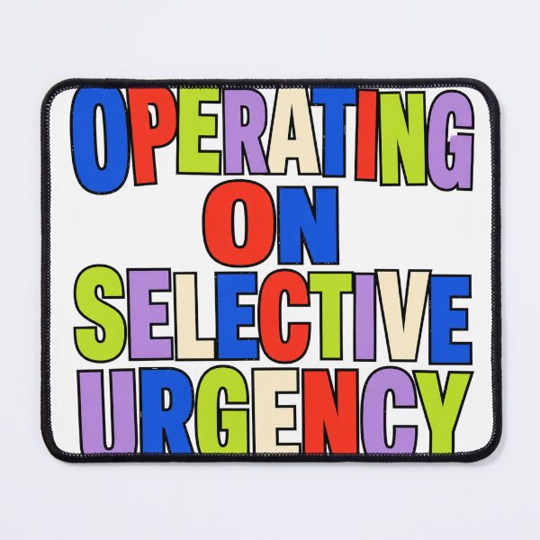 Item preview, Operating On Selective Urgency designed and sold by aihrgdesign.