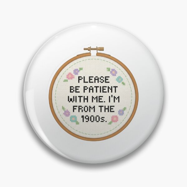 Item preview, Please Be Patient With Me Im From The 1900s Cross Stitch Embroidery Hoop Funny Quote designed and sold by raedattia.