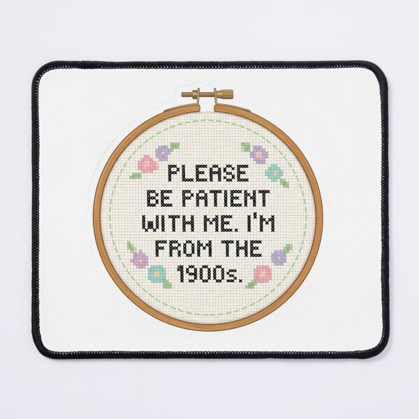 Item preview, Please Be Patient With Me Im From The 1900s Cross Stitch Embroidery Hoop Funny Quote designed and sold by raedattia.