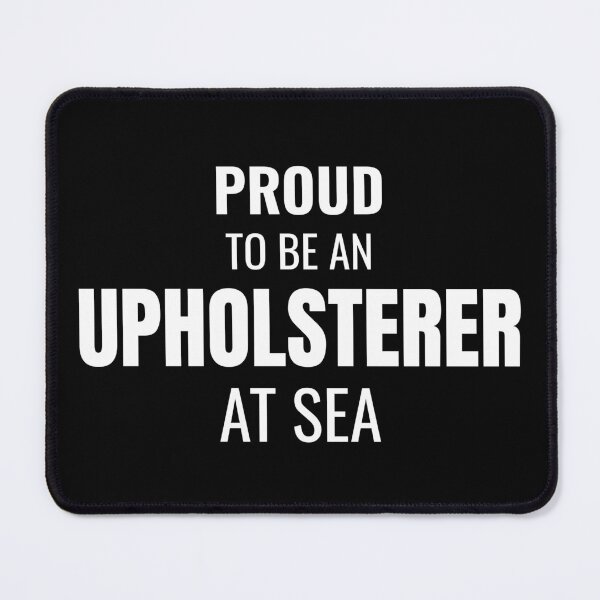 Item preview, Proud to be an Upholsterer at Sea (White) designed and sold by ShipCrewNation.