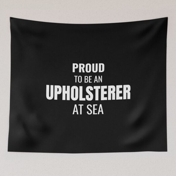 Item preview, Proud to be an Upholsterer at Sea (White) designed and sold by ShipCrewNation.