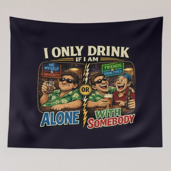 Item preview, I ONLY DRINK IF I AM ALONE OR WITH SOMEBODY designed and sold by PRINTSCHARMINGM.