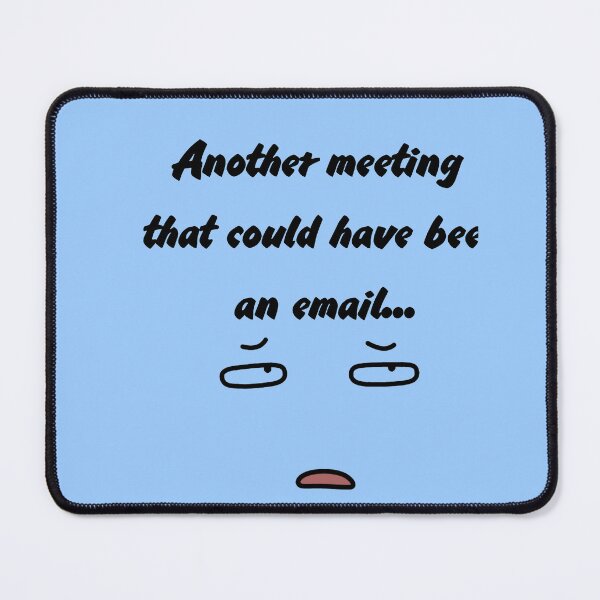 Item preview, Another Meeting That Could Have Been An Email Minimalist Shirt designed and sold by MariaPCMaria.