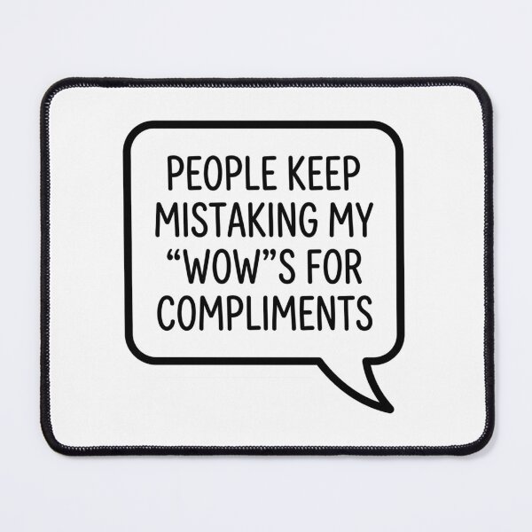 Item preview, People Keep Mistaking My Wows For Compliments Sarcastic Speech Bubble Quote designed and sold by raedattia.