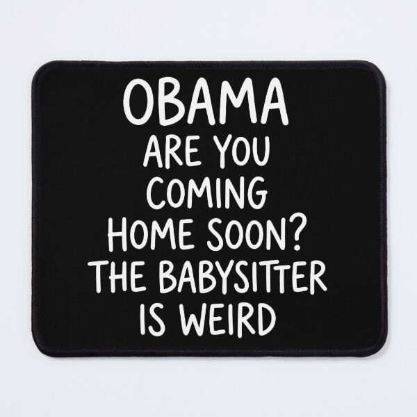 Item preview, Obama Are You Coming Home Soon, The Babysitter Is Weird designed and sold by gidel-sales.