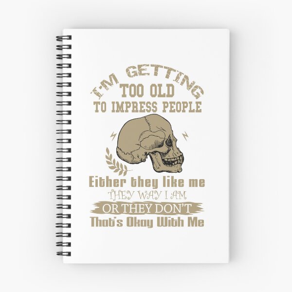 Item preview, I'M Getting Too Old To Impress People  Either They Like Me The Way I Am Or They Do Not  That's Okay With Me designed and sold by karmastore.